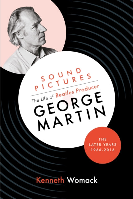 Book cover of: Sound Pictures: the Life of Beatles Producer George Martin, the Later Years, 1966-2016. By: Kenneth Womack