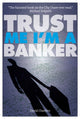 Book cover of: Trust Me, Im a Banker