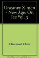 Book cover of: Uncanny X-Men - New Age Vol.3: On Ice. By: Chris Claremont