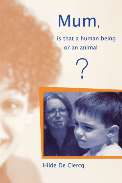 Book cover of: Mum, is That a Human Being or an Animal?. By: Hilde De Clerq