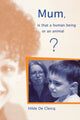 Book cover of: Mum, is That a Human Being or an Animal?. By: Hilde De Clerq
