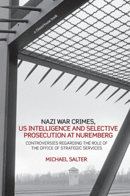 Book cover of: Nazi War Crimes, US Intelligence and Selective Prosecution at Nuremberg. By: Salter, Michael Salter