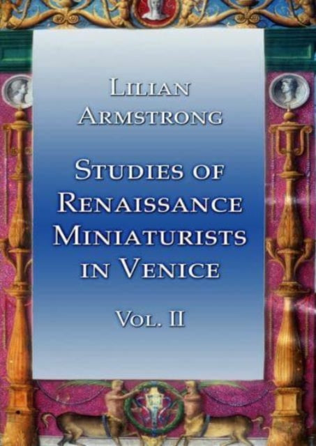 Book cover of: Studies of Renaissance Miniaturists in Venice Vol II. By: Lilian Armstrong