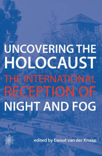 Book cover of: Uncovering the Holocaust – The International Reception of Night and Fog. By: Sidney Perkowitz