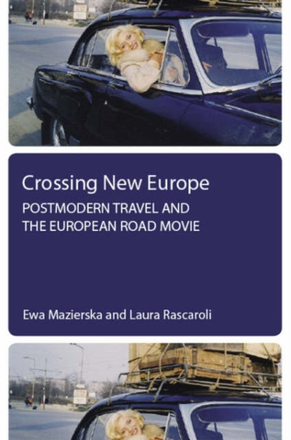 Book cover of: Crossing New Europe – Postmodern Travel and the European Road Movie. By: Ewa Mazierska