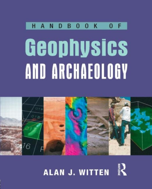 Book cover of: Handbook of Geophysics and Archaeology. By: Alan J. Witten