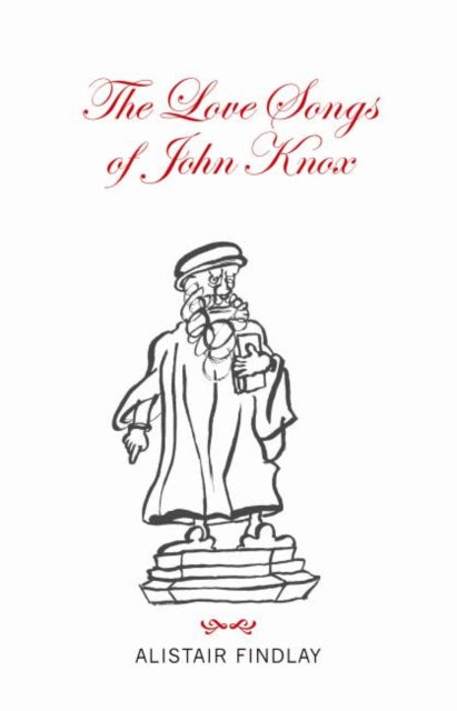 Book cover of: Love Songs of John Knox. By: Alistair Findlay