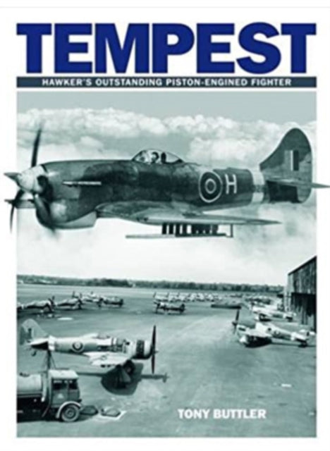 Tempest, Hawker's Outstanding Piston-engined Fighter 9781905414154 Tony Butler