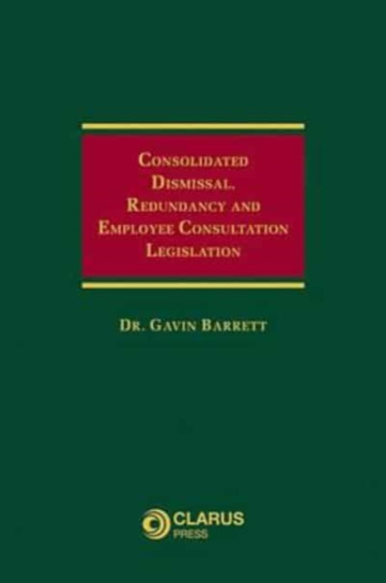 Book cover of: Consolidated Dismissal, Redundancy and Employee Consultation Legislation. By: Gavin Barrett