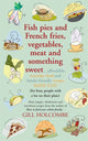 Book cover of: Fish Pies and French Fries, Vegetables, Meat and Something Sweet .... By: Gill Holcombe