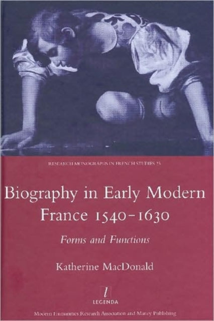 Book cover of: Biography in Early Modern France, 1540-1630. By: MacDonald, Katherine Dr., Katharine MacDonald