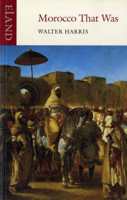 Book cover of: Morocco That Was. By: Walter Harris
