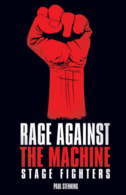Book cover of: Rage Against The Machine - Stage Fighters. By: Paul Stenning