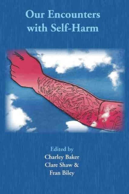 Book cover of: Our Encounters with Self-Harm. By: Charley Baker