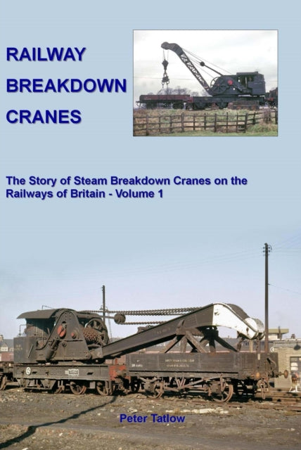 Book cover of: Railway Breakdown Cranes. By: Peter Tatlow