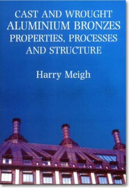 Book cover of: Cast and Wrought Aluminium Bronzes. By: Harry J. Meigh