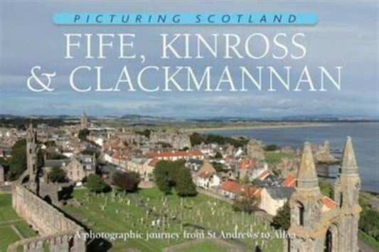 Book cover of: Fife, Kinross & Clackmannan: Picturing Scotland. By: Colin Nutt