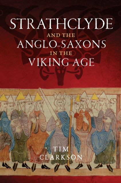 Book cover of: Strathclyde and the Anglo-Saxons in the Viking Age. By: T. J. Clarkson