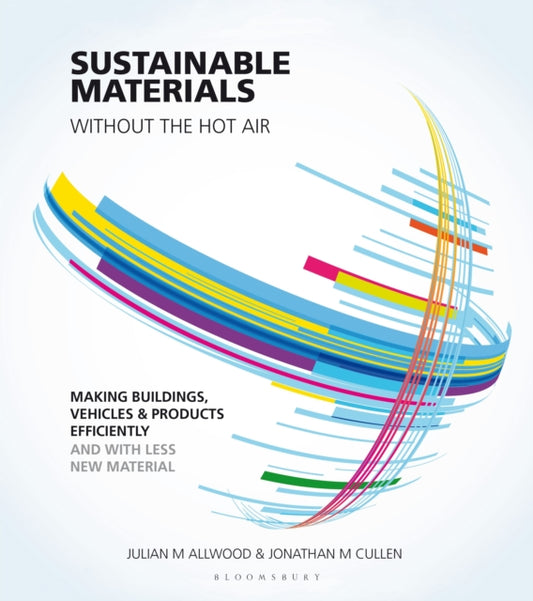 Book cover of: Sustainable Materials without the hot air. By: Julian M. Allwood