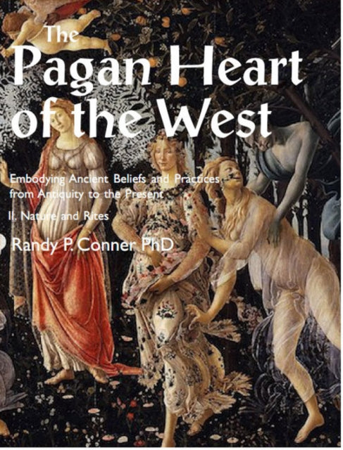 Book cover of: Pagan Heart of the West Embodying Ancient Beliefs and Practices from Antiquity to the Present. By: Randy P. Conner