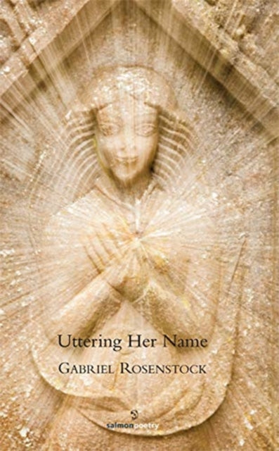 Book cover of: Uttering Her Name. By: Gabriel Rosenstock