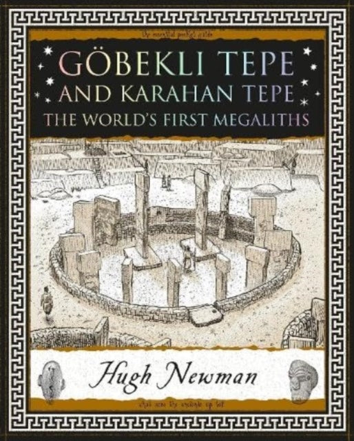 Gobekli Tepe and Karahan Tepe, The World's First Megaliths 9781907155543 Hugh Newman