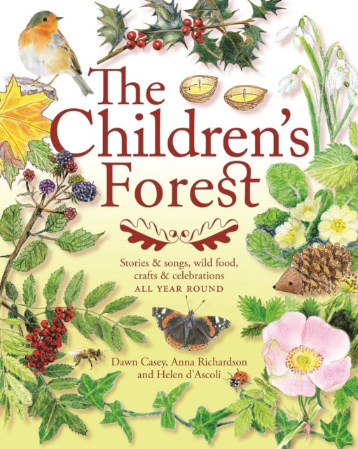 Children's Forest, Stories and songs, wild food, crafts and celebrations ALL YEAR ROUND 9781907359910 Helen d'Ascoli