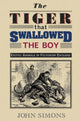 Book cover of: Tiger that Swallowed the Boy. By: John Simons