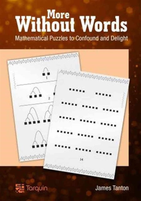 Book cover of: More Without Words: Mathematical Puzzles to Confound and Delight. By: James Tanton