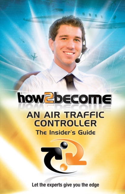 Book cover of: How2Become an Air Traffic Controller: The Insider's Guide