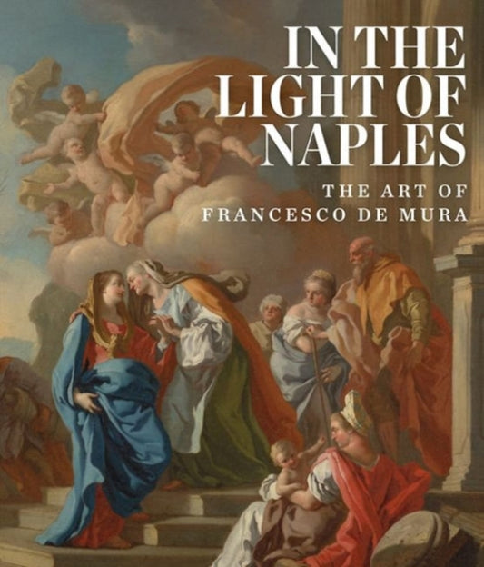 Book cover of: In the Light of Naples: The Art of Francesco de Mura. By: Arthur R. Blumenthal