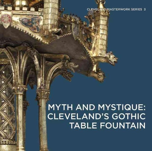 Book cover of: Myth and Mystique: Cleveland's Gothic Table Fountain. By: Stephen Fliegel
