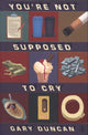 Book cover of: You're Not Supposed to Cry. By: Gary Duncan