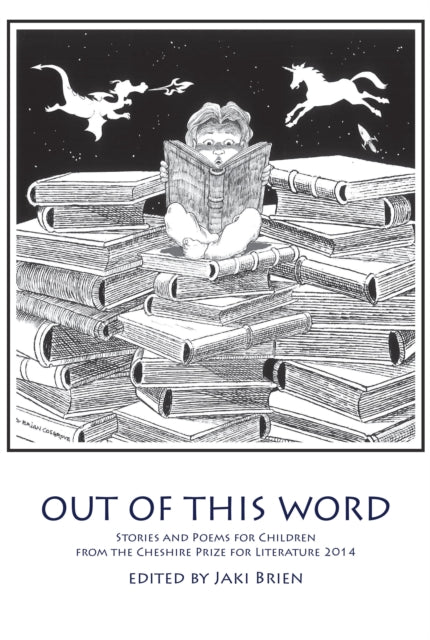 Out of This Word: Stories and Poems for Children from the Cheshire Prize for Literature