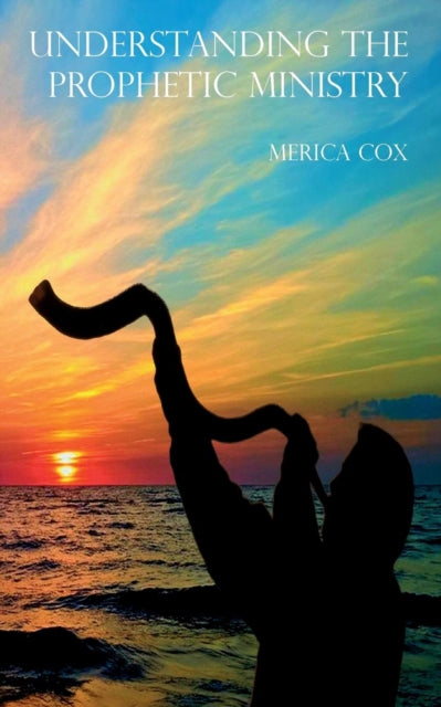 Book cover of: Understanding the Prophetic Ministry. By: Merica Cox