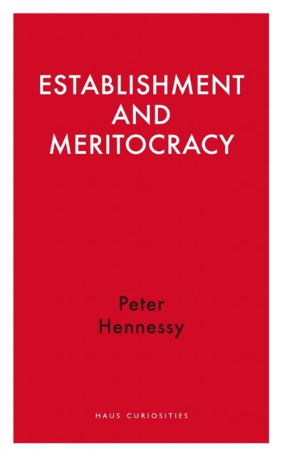 Book cover of: Establishment and Meritocracy. By: Peter Hennessy