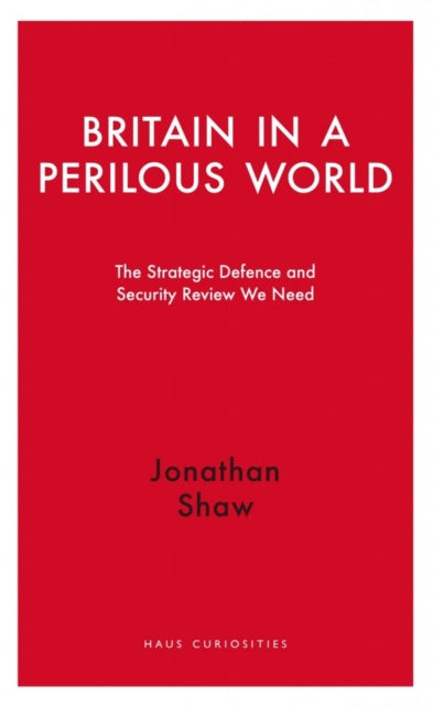 Book cover of: Britain in a Perilous World. By: Jonathan Shaw