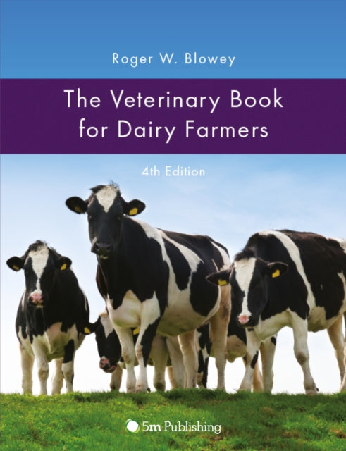 Book cover of: Veterinary Book for Dairy Farmers 4th Edition. By: Roger W. Blowey