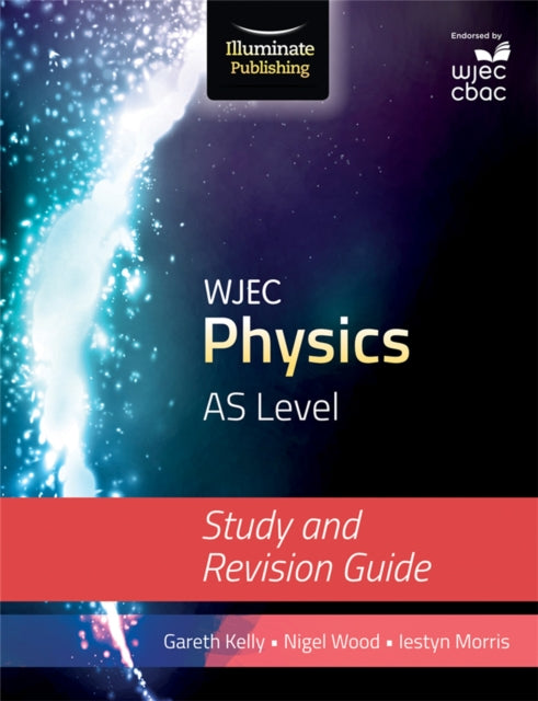 Book cover of: WJEC Physics for AS Level: Study and Revision Guide. By: Gareth Kelly