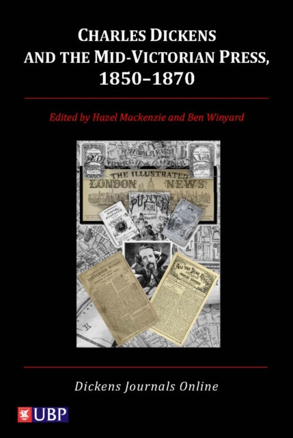 Book cover of: Charles Dickens & the Mid-Victorian Press, 1850-1870