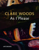 Book cover of: Clare Woods: As I Please. By: Charlotte Mullins