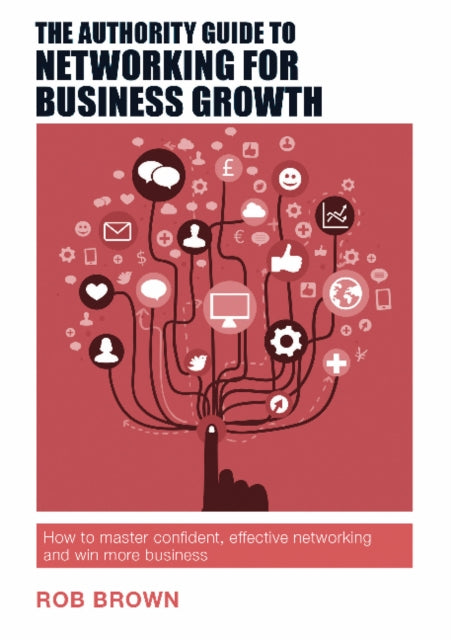 Book cover of: Authority Guide to Networking for Business Growth. By: Rob Brown