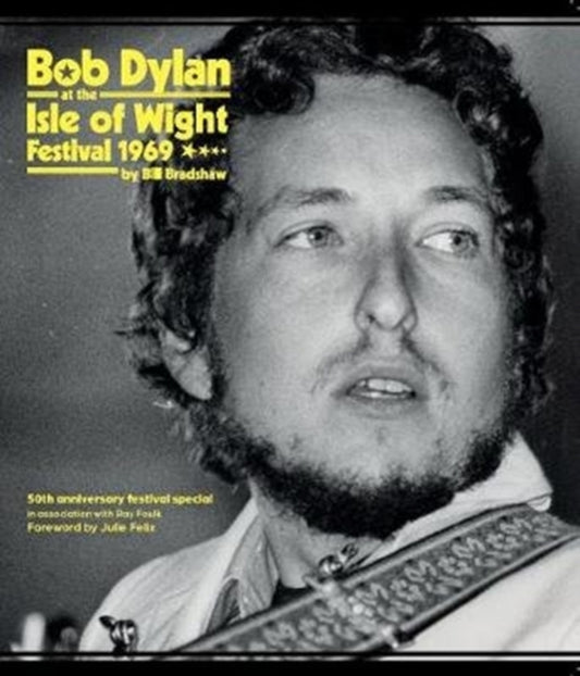 Book cover of: Bob Dylan at the Isle of Wight Festival 1969. By: Bill Bradshaw