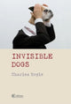 Book cover of: Invisible Dogs. By: Charles Boyle