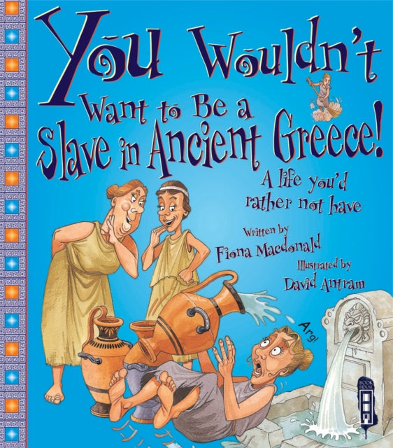 Book cover of: You Wouldn't Want To Be A Slave In Ancient Greece!. By: Fiona MacDonald