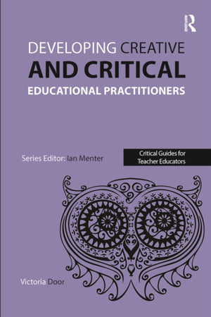 Developing Creative and Critical Educational Practitioners