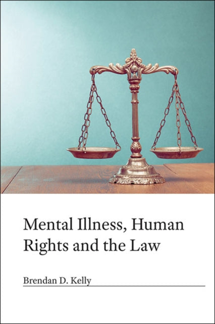 Book cover of: Mental Illness, Human Rights and the Law. By: Brendan D. Kelly
