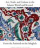 Book cover of: Art, Trade, and Culture in the Islamic World and Beyond - From the Fatimids to the Mughals. By: Moya Carey