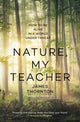 Book cover of: Nature is My Teacher. By: James Kevin Thornton