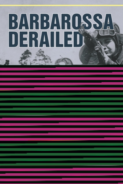 Book cover of: Barbarossa Derailed: The Battle for Smolensk 10 July-10 September 1941